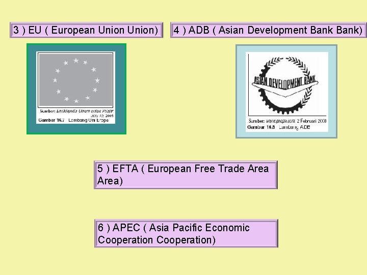 3 ) EU ( European Union) 4 ) ADB ( Asian Development Bank) 5