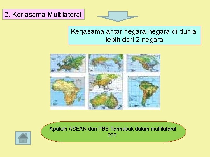 2. Kerjasama Multilateral Kerjasama antar negara-negara di dunia lebih dari 2 negara Apakah ASEAN