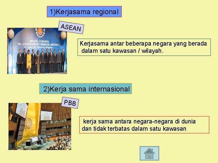 1)Kerjasama regional ASEAN Kerjasama antar beberapa negara yang berada dalam satu kawasan / wilayah.