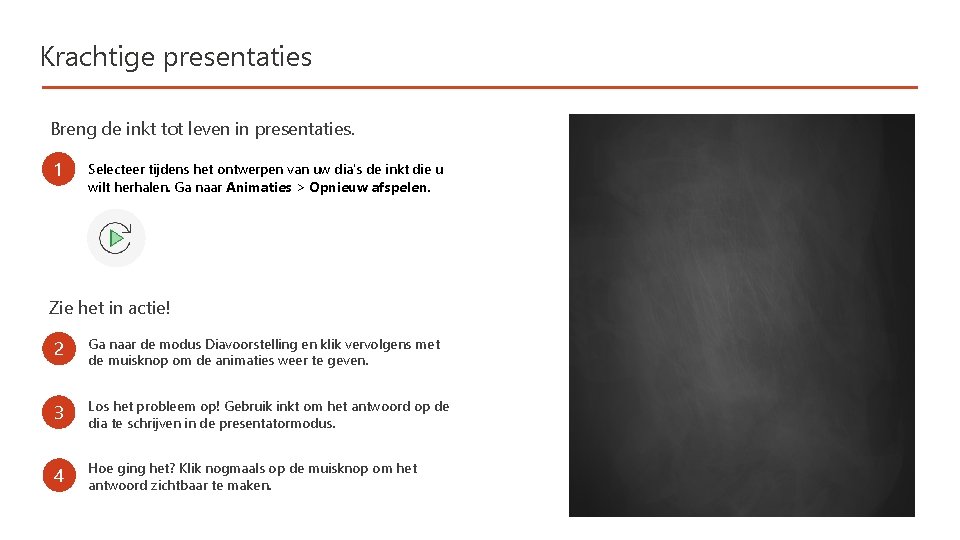 Krachtige presentaties Breng de inkt tot leven in presentaties. 1 Selecteer tijdens het ontwerpen