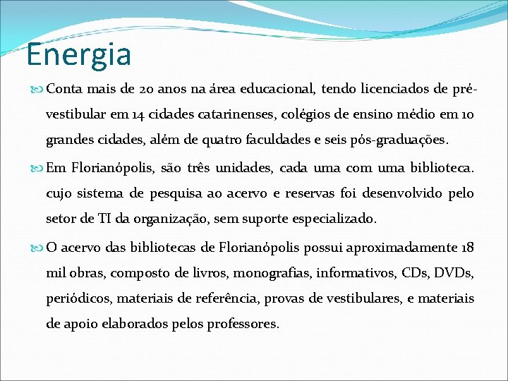 Energia Conta mais de 20 anos na área educacional, tendo licenciados de pré- vestibular