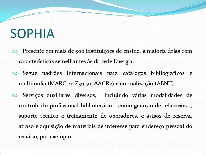 SOPHIA Presente em mais de 500 instituições de ensino, a maioria delas com características