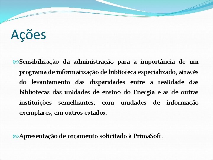 Ações Sensibilização da administração para a importância de um programa de informatização de biblioteca