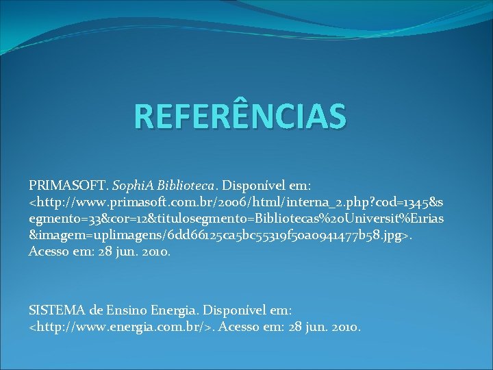 REFERÊNCIAS PRIMASOFT. Sophi. A Biblioteca. Disponível em: <http: //www. primasoft. com. br/2006/html/interna_2. php? cod=1345&s