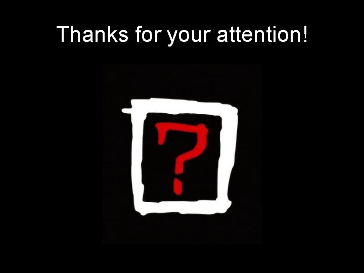 Thanks for your attention! 