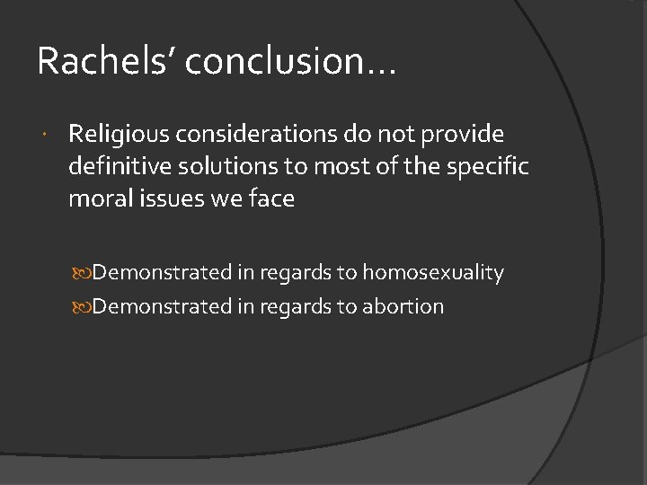 Rachels’ conclusion. . . Religious considerations do not provide definitive solutions to most of