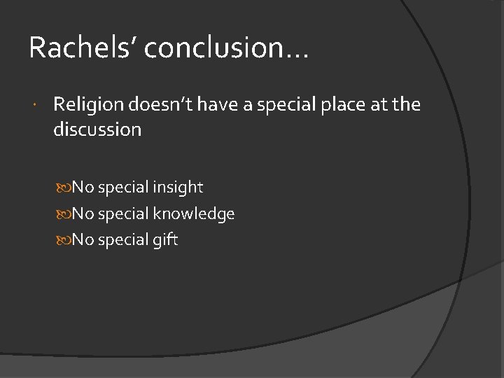 Rachels’ conclusion. . . Religion doesn’t have a special place at the discussion No