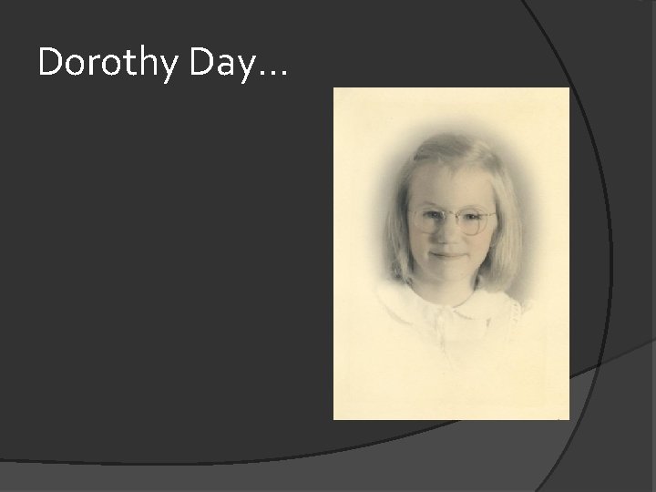 Dorothy Day. . . 
