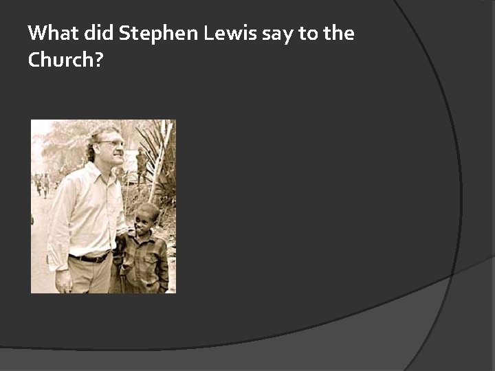 What did Stephen Lewis say to the Church? 