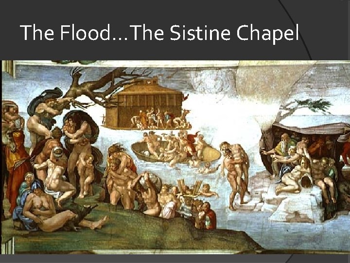 The Flood. . . The Sistine Chapel 