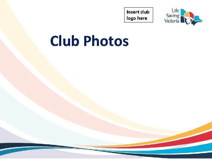 Insert club logo here Club Photos 