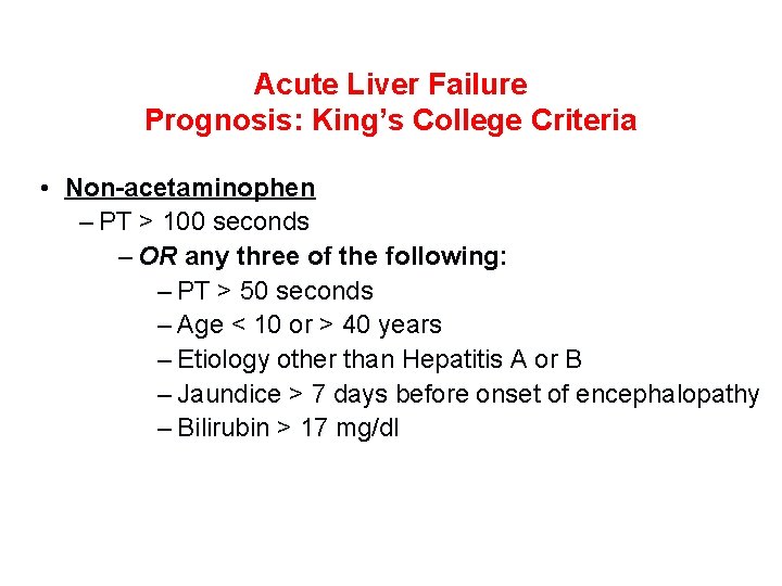 Acute Liver Failure Prognosis: King’s College Criteria • Non-acetaminophen – PT > 100 seconds