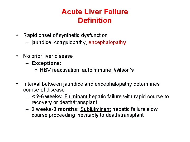 Acute Liver Failure Definition • Rapid onset of synthetic dysfunction – jaundice, coagulopathy, encephalopathy