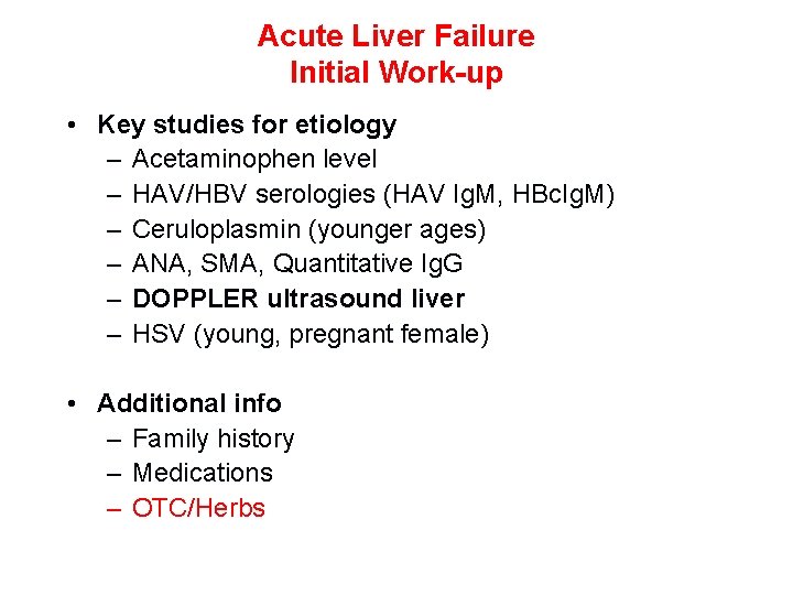 Acute Liver Failure Initial Work-up • Key studies for etiology – Acetaminophen level –