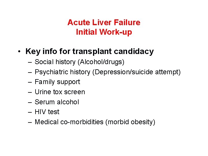Acute Liver Failure Initial Work-up • Key info for transplant candidacy – – –