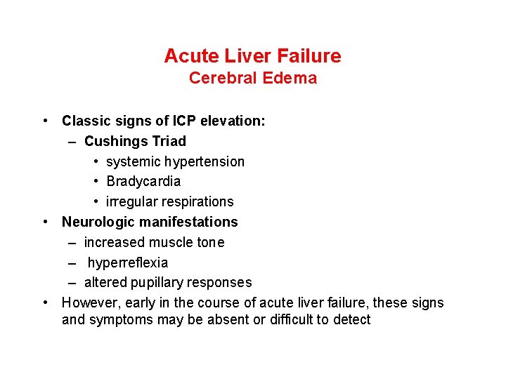 Acute Liver Failure Cerebral Edema • Classic signs of ICP elevation: – Cushings Triad