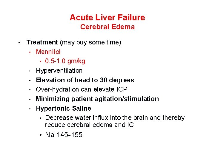 Acute Liver Failure Cerebral Edema • Treatment (may buy some time) • Mannitol •