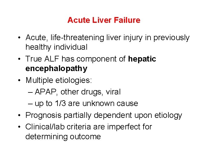 Acute Liver Failure • Acute, life-threatening liver injury in previously healthy individual • True