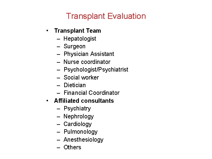 Transplant Evaluation • Transplant Team – Hepatologist – Surgeon – Physician Assistant – Nurse
