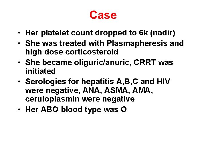 Case • Her platelet count dropped to 6 k (nadir) • She was treated