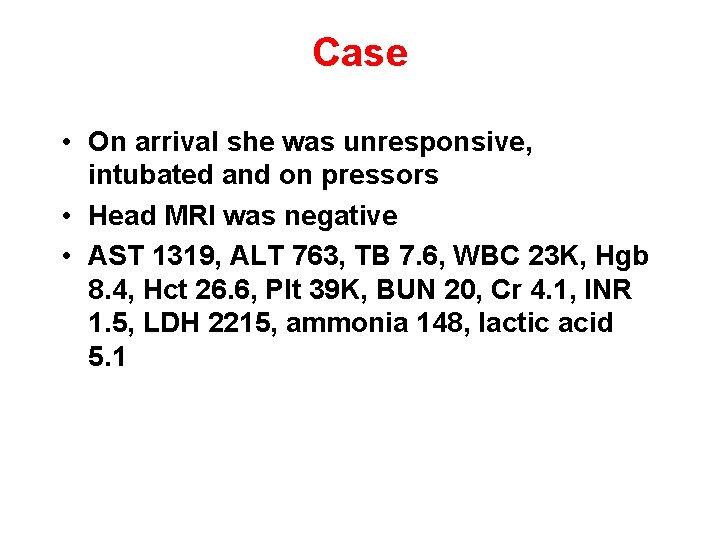 Case • On arrival she was unresponsive, intubated and on pressors • Head MRI