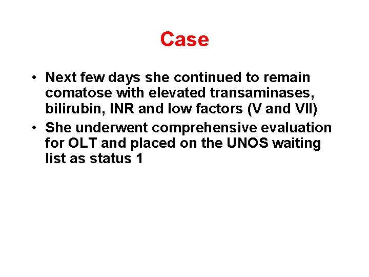 Case • Next few days she continued to remain comatose with elevated transaminases, bilirubin,