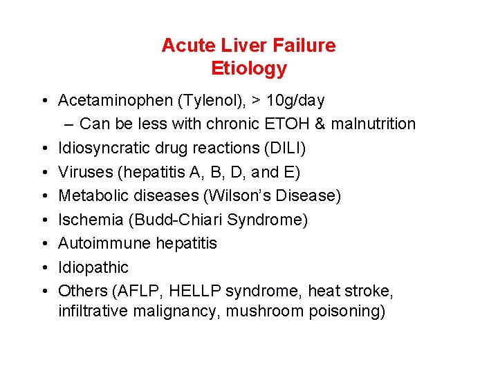 Acute Liver Failure Etiology • Acetaminophen (Tylenol), > 10 g/day – Can be less