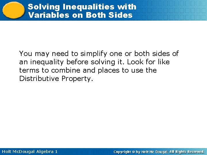 Solving Inequalities with Variables on Both Sides You may need to simplify one or