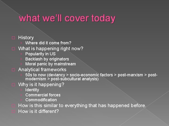 what we’ll cover today � History › Where did it come from? � What