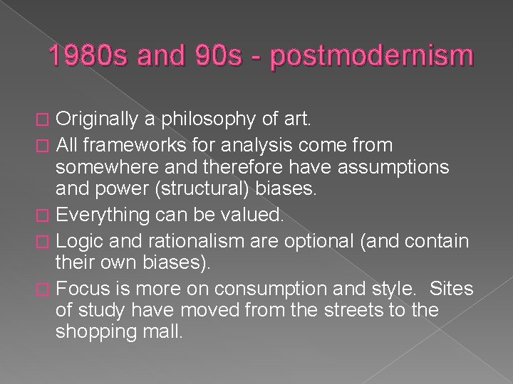 1980 s and 90 s - postmodernism Originally a philosophy of art. � All