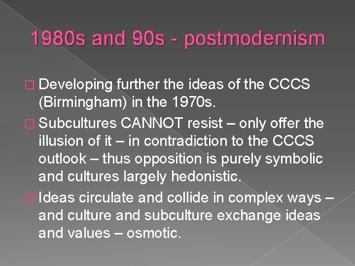 1980 s and 90 s - postmodernism � Developing further the ideas of the