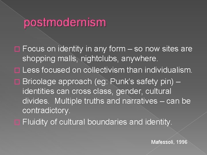 postmodernism Focus on identity in any form – so now sites are shopping malls,