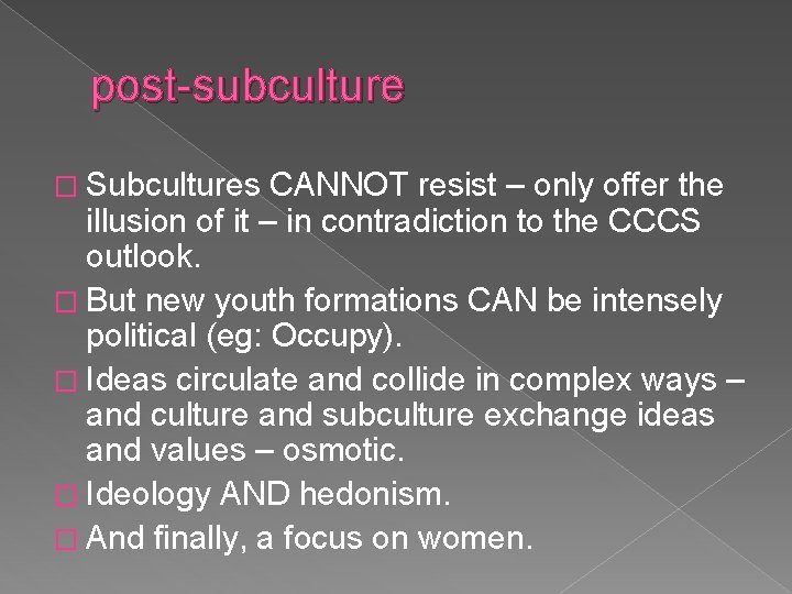 post-subculture � Subcultures CANNOT resist – only offer the illusion of it – in