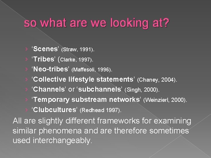 so what are we looking at? › › › › ‘Scenes’ (Straw, 1991). ‘Tribes’