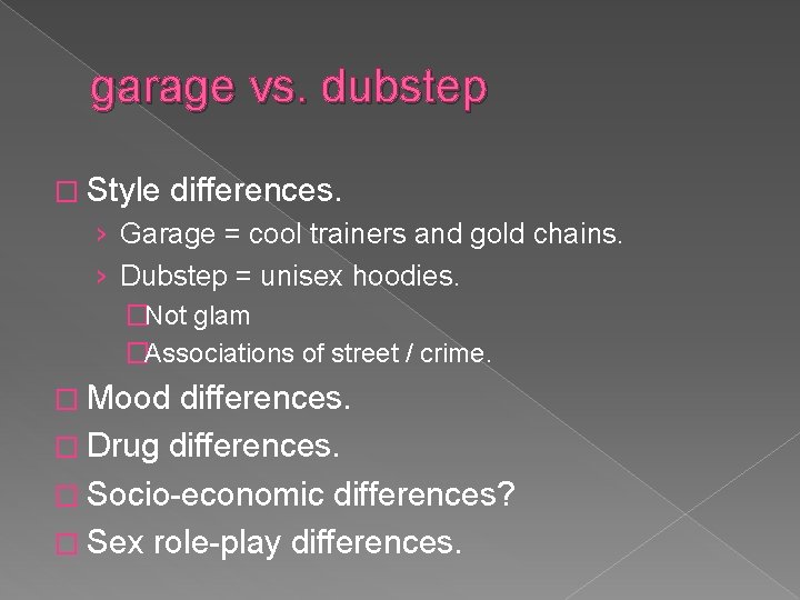 garage vs. dubstep � Style differences. › Garage = cool trainers and gold chains.