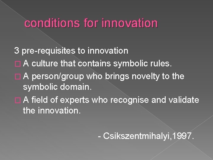 conditions for innovation 3 pre-requisites to innovation � A culture that contains symbolic rules.
