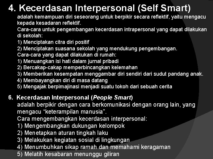 4. Kecerdasan Interpersonal (Self Smart) adalah kemampuan diri seseorang untuk berpikir secara reflektif, yaitu