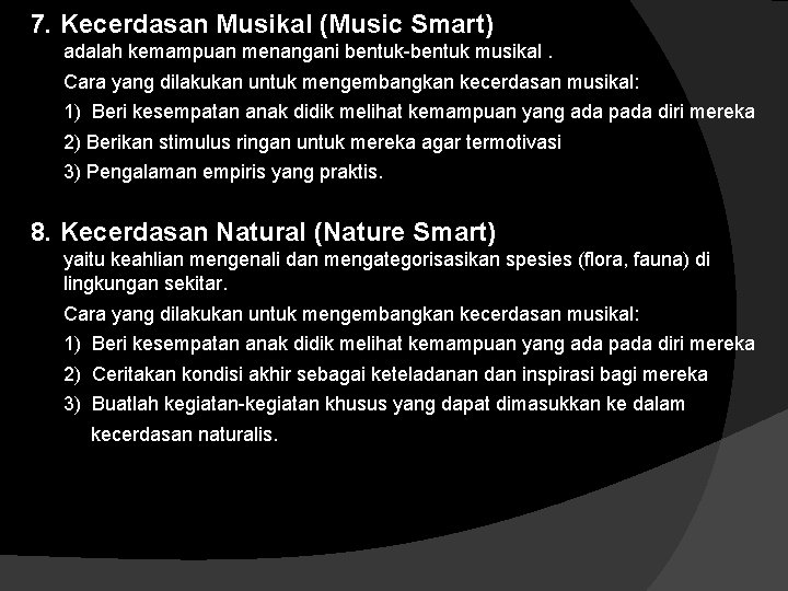 7. Kecerdasan Musikal (Music Smart) adalah kemampuan menangani bentuk-bentuk musikal. Cara yang dilakukan untuk