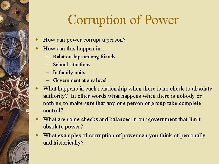 Corruption of Power w How can power corrupt a person? w How can this