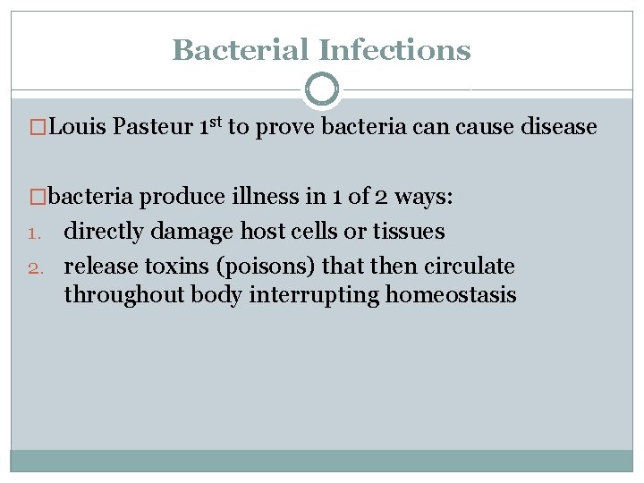 Bacterial Infections �Louis Pasteur 1 st to prove bacteria can cause disease �bacteria produce