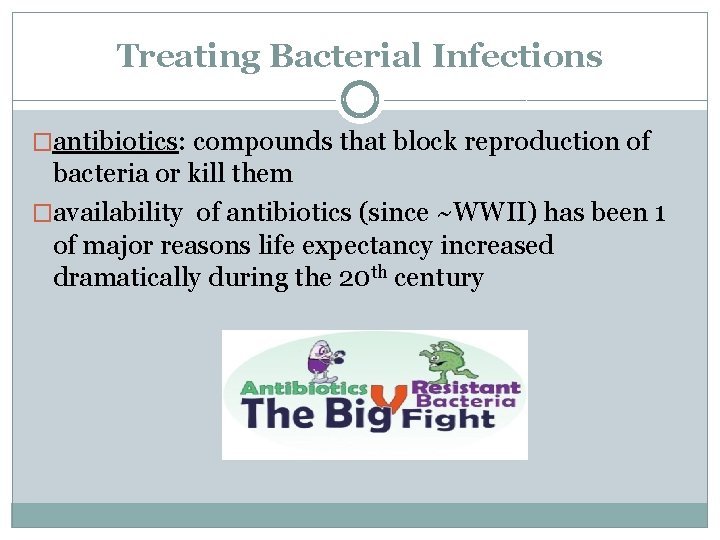 Treating Bacterial Infections �antibiotics: compounds that block reproduction of bacteria or kill them �availability