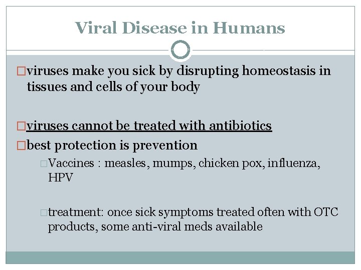 Viral Disease in Humans �viruses make you sick by disrupting homeostasis in tissues and