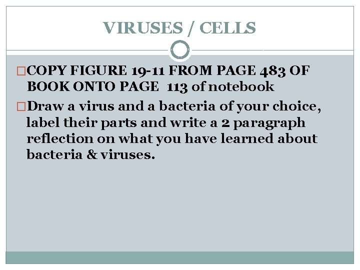 VIRUSES / CELLS �COPY FIGURE 19 -11 FROM PAGE 483 OF BOOK ONTO PAGE