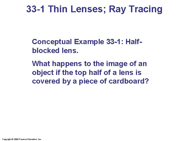 33 -1 Thin Lenses; Ray Tracing Conceptual Example 33 -1: Halfblocked lens. What happens