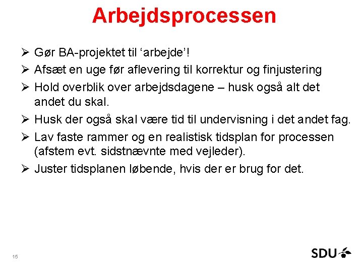 Arbejdsprocessen Ø Gør BA-projektet til ‘arbejde’! Ø Afsæt en uge før aflevering til korrektur