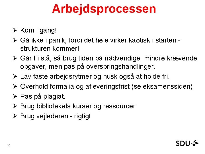 Arbejdsprocessen Ø Kom i gang! Ø Gå ikke i panik, fordi det hele virker