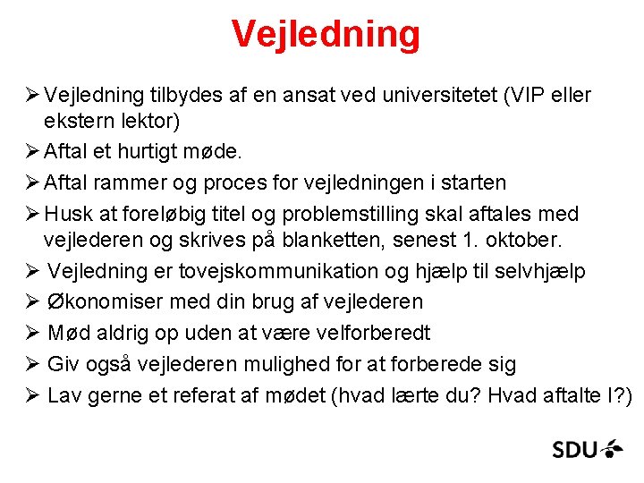 Vejledning Ø Vejledning tilbydes af en ansat ved universitetet (VIP eller ekstern lektor) Ø