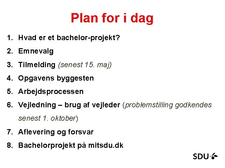 Plan for i dag 1. Hvad er et bachelor-projekt? 2. Emnevalg 3. Tilmelding (senest