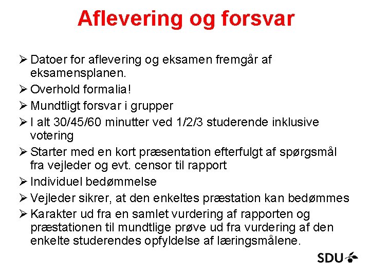 Aflevering og forsvar Ø Datoer for aflevering og eksamen fremgår af eksamensplanen. Ø Overhold