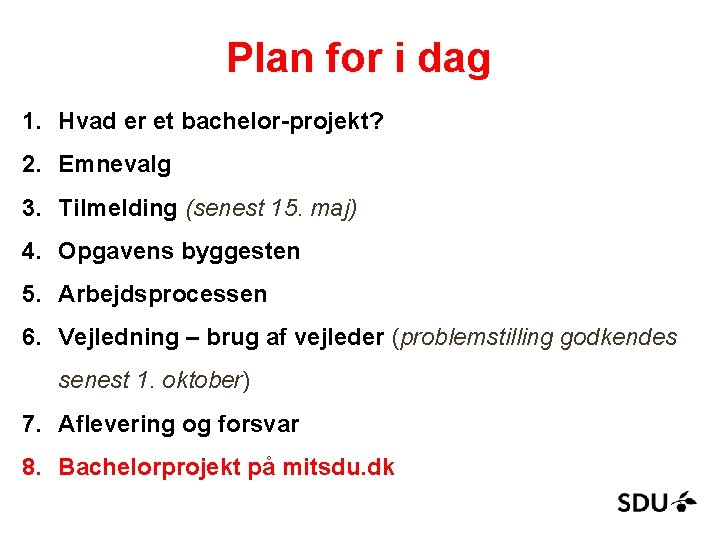 Plan for i dag 1. Hvad er et bachelor-projekt? 2. Emnevalg 3. Tilmelding (senest
